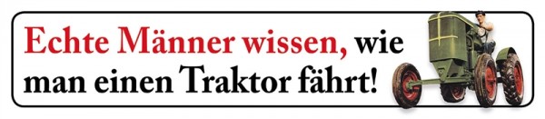 Echte Männer wissen, wie man einen Traktor fährt!