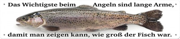 Das wichtigste beim Angeln sind lange Arme, damit man zeigen kann, wie groß der Fisch war