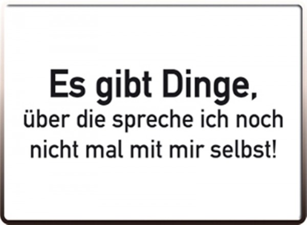 Es gibt Dinge, über die spreche ich nicht mal mit mir selbst!