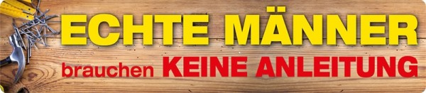 Echte Männer brauchen keine Anleitung