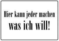 Hier kann jeder machen was ich will Hier kann jeder machen was ich will