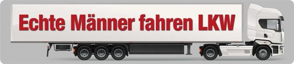 Echte Männer fahren LKW