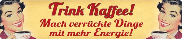 Trink Kaffee! Mach verrückte Dinge mit mehr Energie!