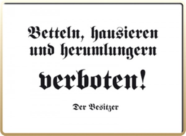 Betteln, hausieren und herumlungern verboten!