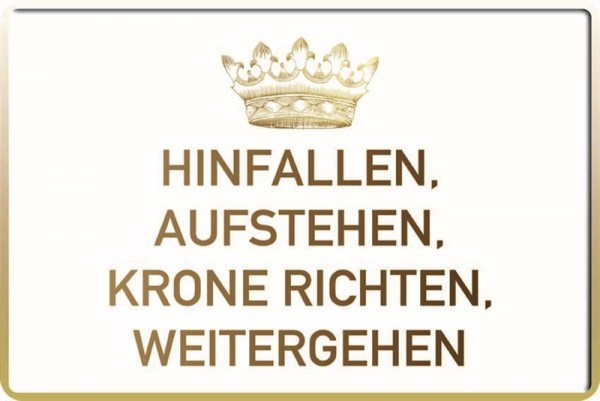 Hinfallen, aufstehen, Krone richten, weitergehen