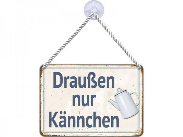 Kulthänger Blechschild Draußen nur Kännchen KH051