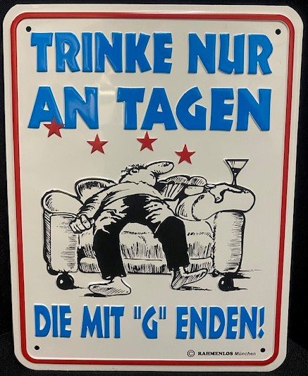 Trink nur an Tagen, die mit g enden ! Blechschild 17x22 cm