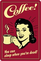 Coffee! You can sleep when you`re dead! Coffee! You can sleep when you`re dead!