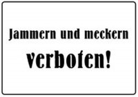Jammern und meckern verboten Jammern und meckern verboten