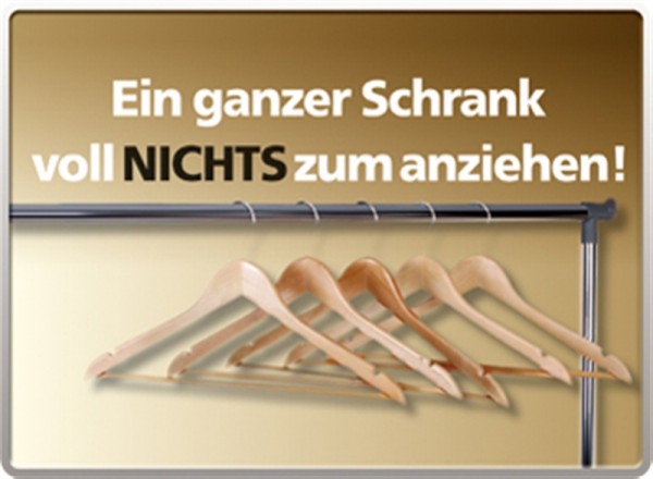 Ein ganzer Schrank voll Nichts zum anziehen!