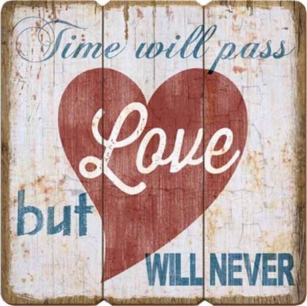 Time will pass but love will never