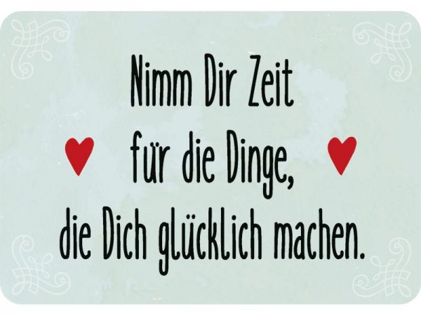 Kulthänger Blechschild Nimm dir Zeit für Dinge, die dich glücklich