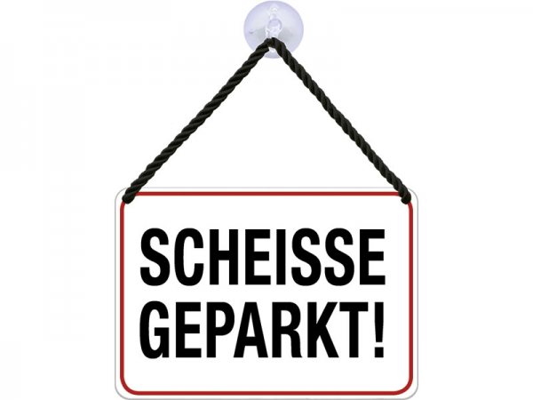 Kulthänger Blechschild Scheisse Geparkt! KH119