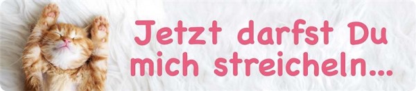 Jetzt darfst du mich streicheln...