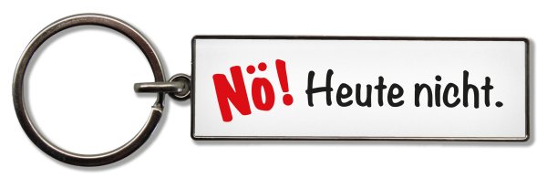 Schlüsselanhänger Nö! Heute nicht.